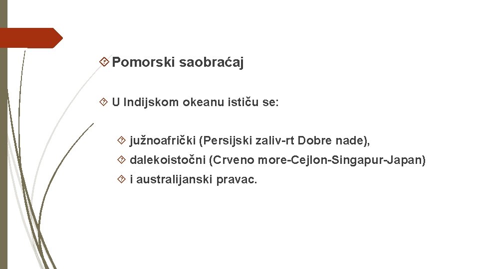  Pomorski saobraćaj U Indijskom okeanu ističu se: južnoafrički (Persijski zaliv-rt Dobre nade), dalekoistočni