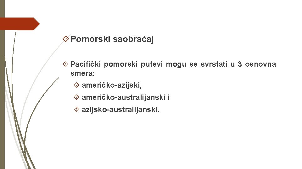  Pomorski saobraćaj Pacifički pomorski putevi mogu se svrstati u 3 osnovna smera: američko-azijski,