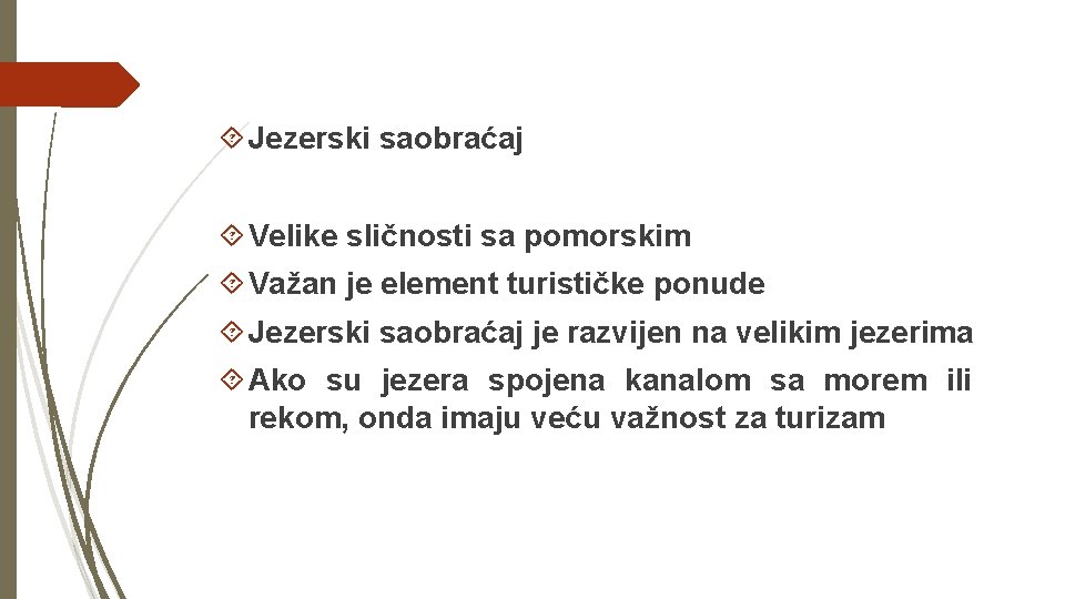  Jezerski saobraćaj Velike sličnosti sa pomorskim Važan je element turističke ponude Jezerski saobraćaj