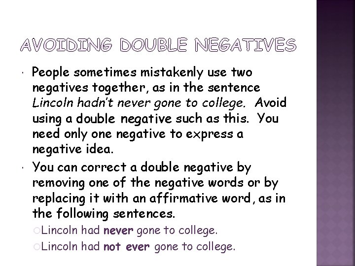  People sometimes mistakenly use two negatives together, as in the sentence Lincoln hadn’t