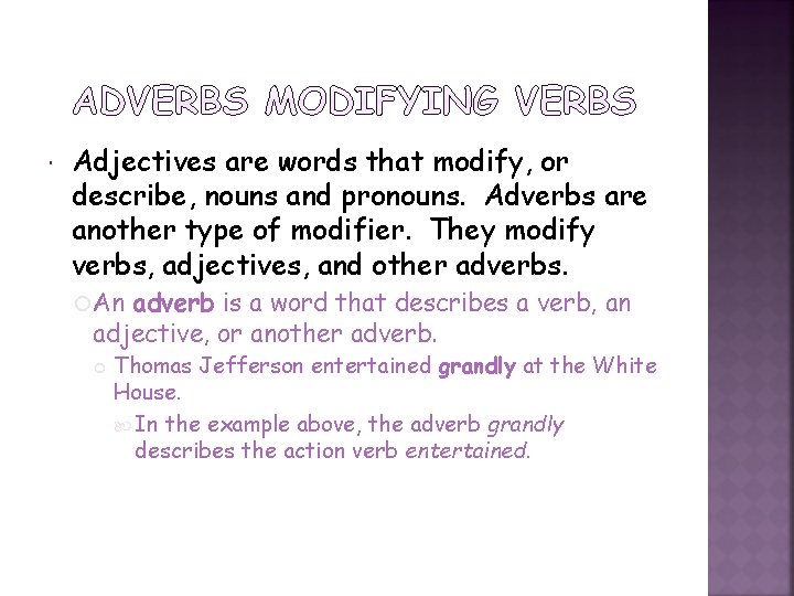  Adjectives are words that modify, or describe, nouns and pronouns. Adverbs are another