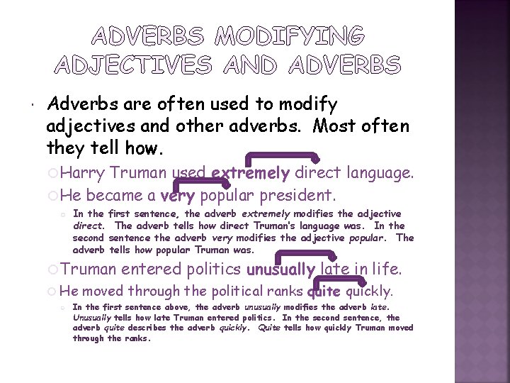  Adverbs are often used to modify adjectives and other adverbs. Most often they