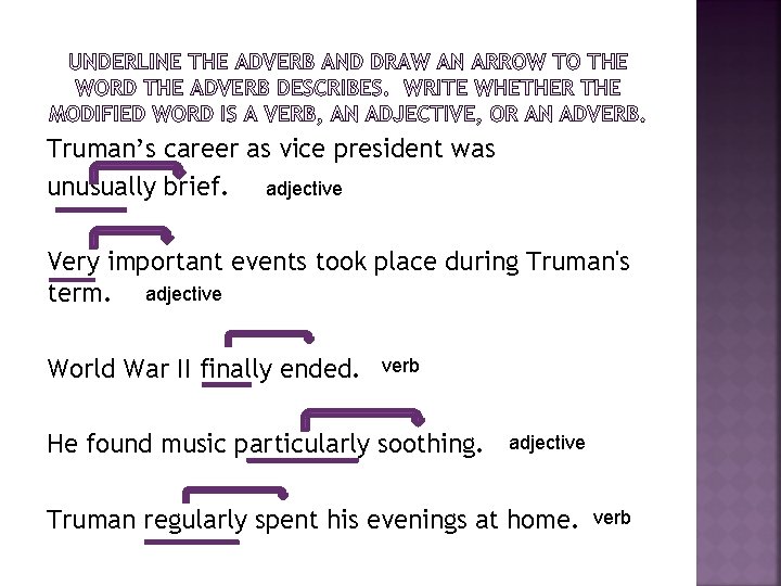 Truman’s career as vice president was unusually brief. adjective Very important events took place