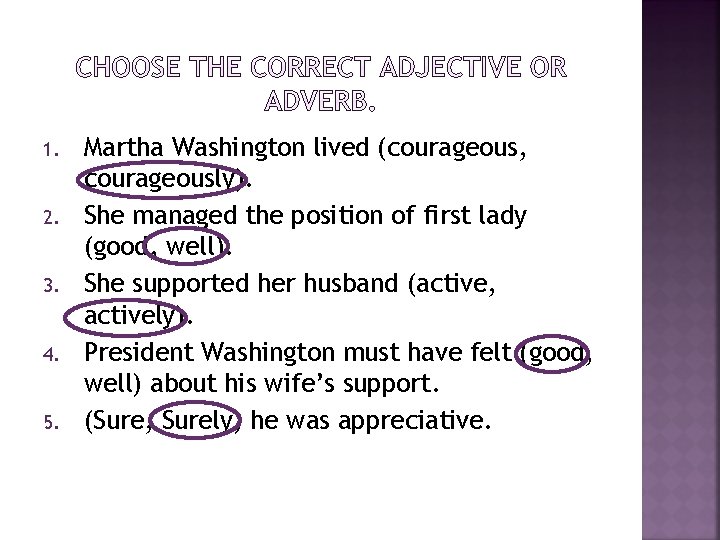 1. 2. 3. 4. 5. Martha Washington lived (courageous, courageously). She managed the position