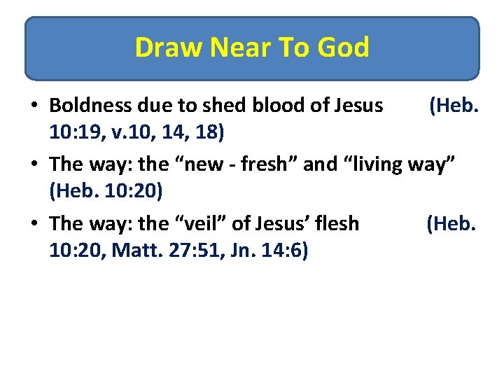 Draw Near To God • Boldness due to shed blood of Jesus (Heb. 10: