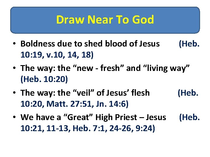 Draw Near To God • Boldness due to shed blood of Jesus (Heb. 10: