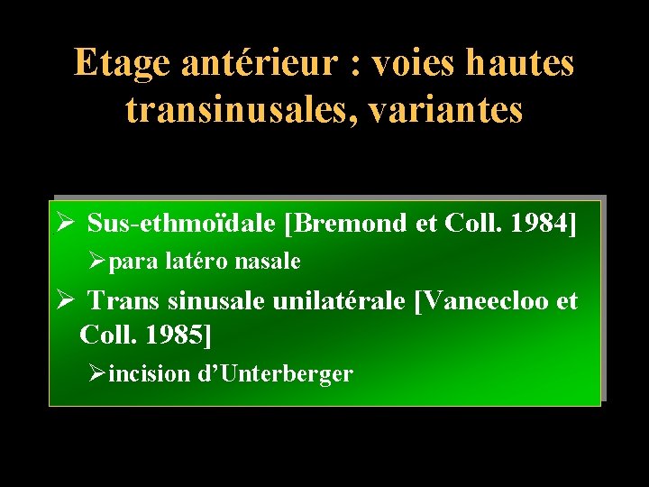 Etage antérieur : voies hautes transinusales, variantes Ø Sus-ethmoïdale [Bremond et Coll. 1984] Øpara