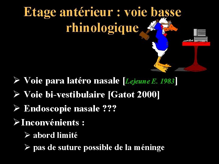 Etage antérieur : voie basse rhinologique Ø Voie para latéro nasale [Lejeune E. 1983]