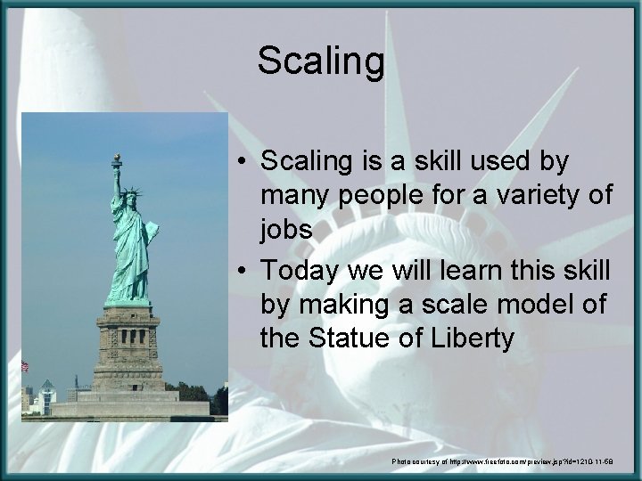 Scaling • Scaling is a skill used by many people for a variety of