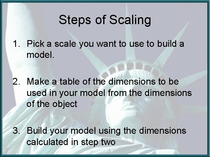 Steps of Scaling 1. Pick a scale you want to use to build a