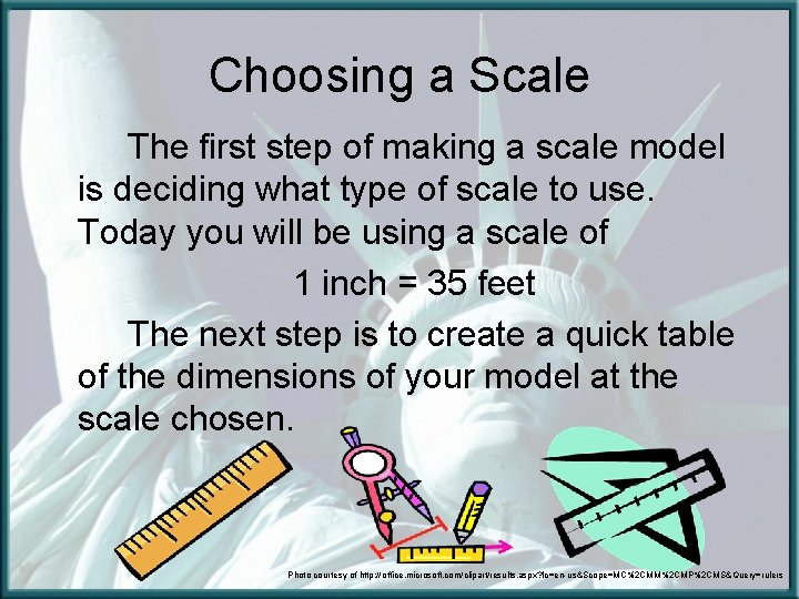 Choosing a Scale The first step of making a scale model is deciding what