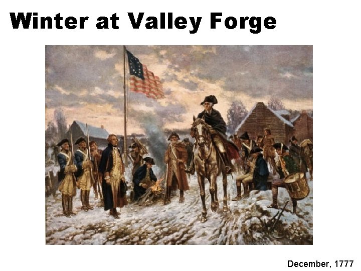 Winter at Valley Forge December, 1777 