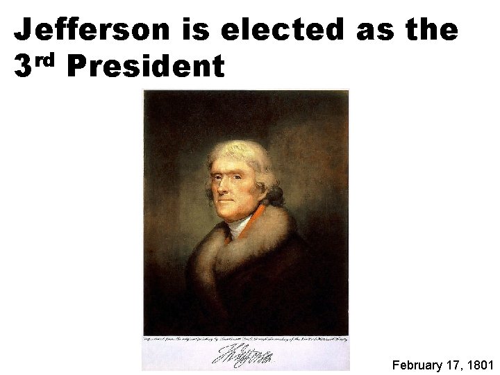 Jefferson is elected as the 3 rd President February 17, 1801 