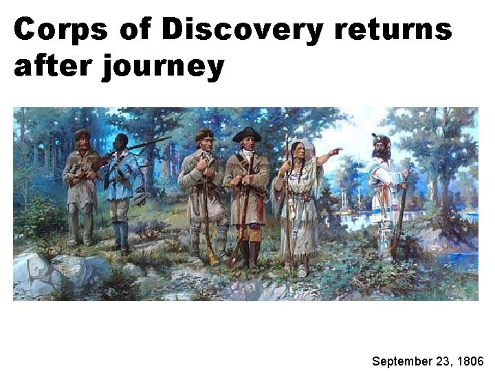 Corps of Discovery returns after journey September 23, 1806 