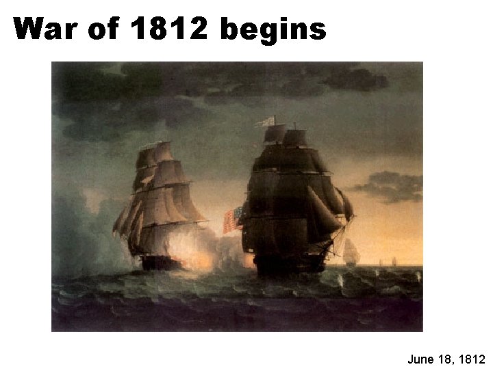 War of 1812 begins June 18, 1812 