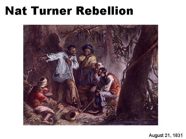 Nat Turner Rebellion August 21, 1831 