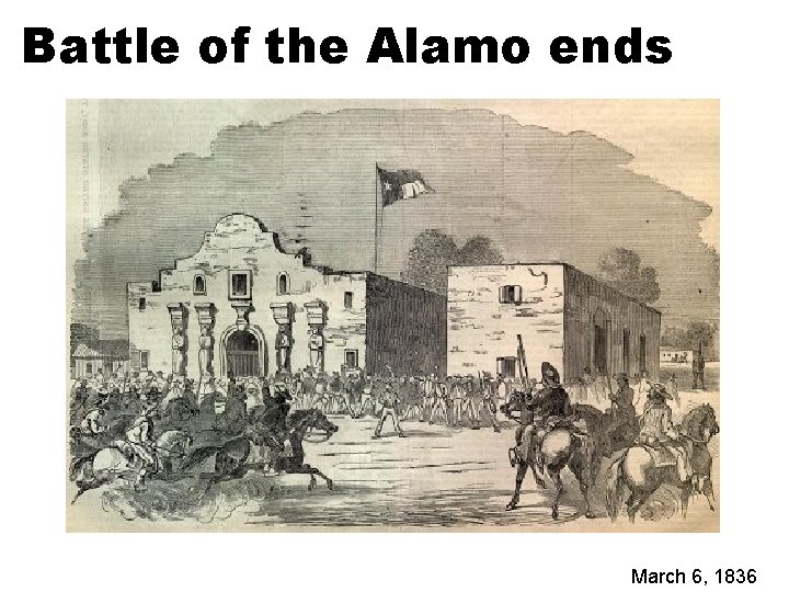 Battle of the Alamo ends March 6, 1836 