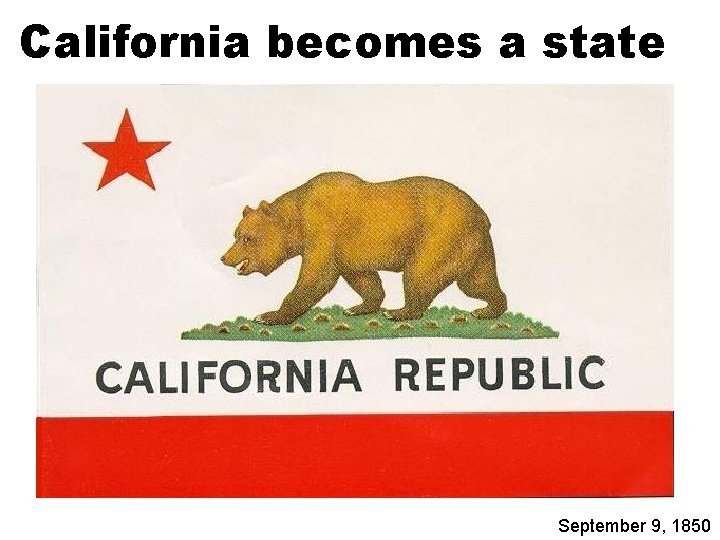 California becomes a state September 9, 1850 