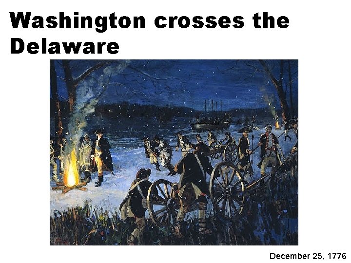 Washington crosses the Delaware December 25, 1776 