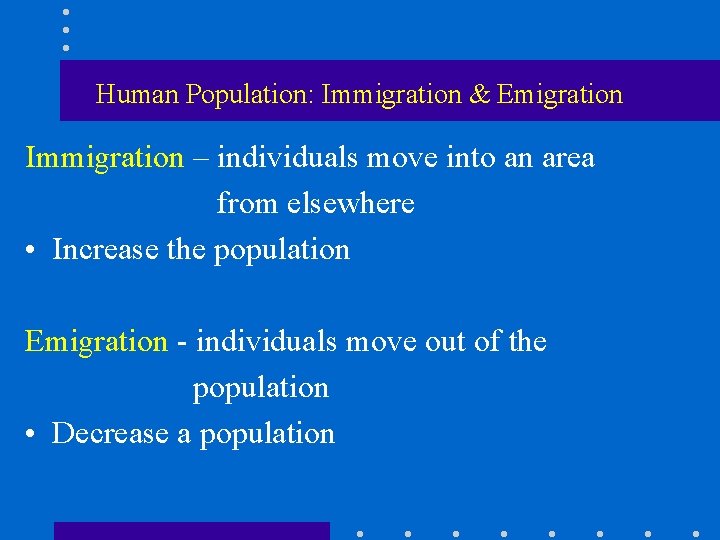 Human Population: Immigration & Emigration Immigration – individuals move into an area from elsewhere