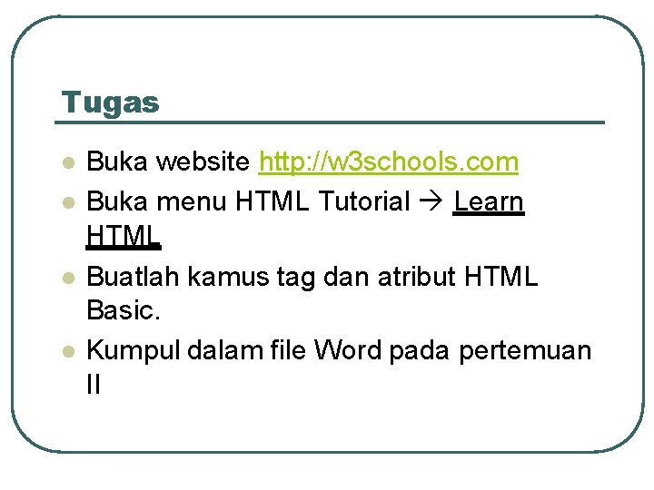 Tugas Buka website http: //w 3 schools. com Buka menu HTML Tutorial Learn HTML