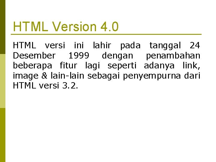 HTML Version 4. 0 HTML versi ini lahir pada tanggal 24 Desember 1999 dengan