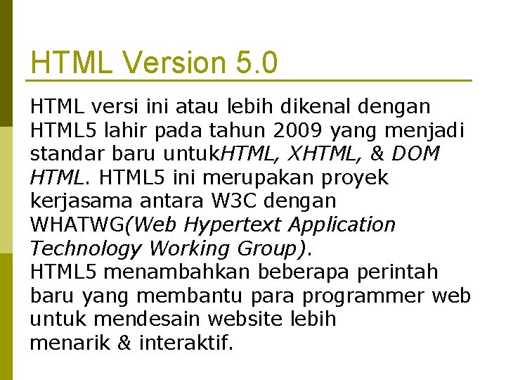 HTML Version 5. 0 HTML versi ini atau lebih dikenal dengan HTML 5 lahir