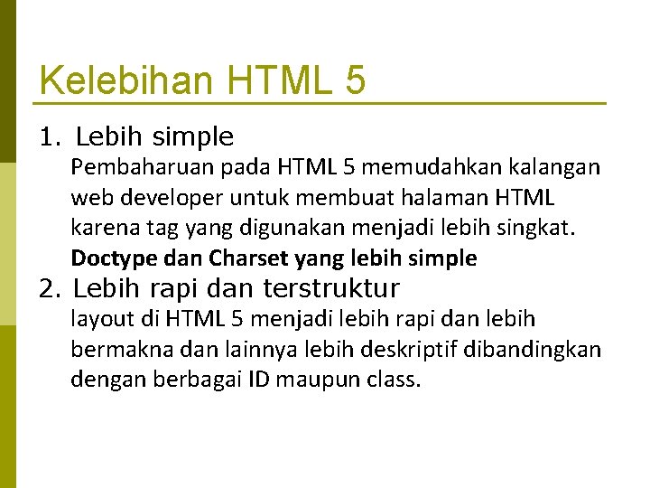 Kelebihan HTML 5 1. Lebih simple Pembaharuan pada HTML 5 memudahkan kalangan web developer