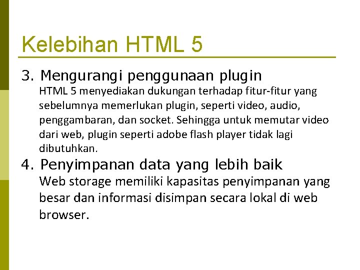 Kelebihan HTML 5 3. Mengurangi penggunaan plugin HTML 5 menyediakan dukungan terhadap fitur-fitur yang