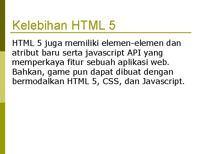Kelebihan HTML 5 juga memiliki elemen-elemen dan atribut baru serta javascript API yang memperkaya