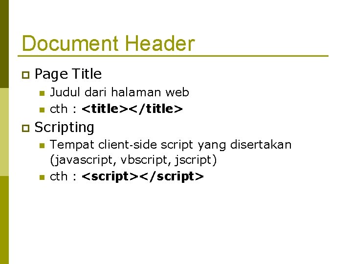 Document Header Page Title Judul dari halaman web cth : <title></title> Scripting Tempat client‐side