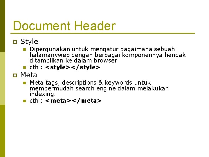 Document Header Style Dipergunakan untuk mengatur bagaimana sebuah halamanvweb dengan berbagai komponennya hendak ditampilkan
