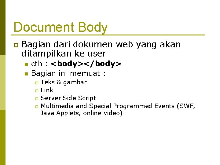 Document Body Bagian dari dokumen web yang akan ditampilkan ke user cth : <body></body>