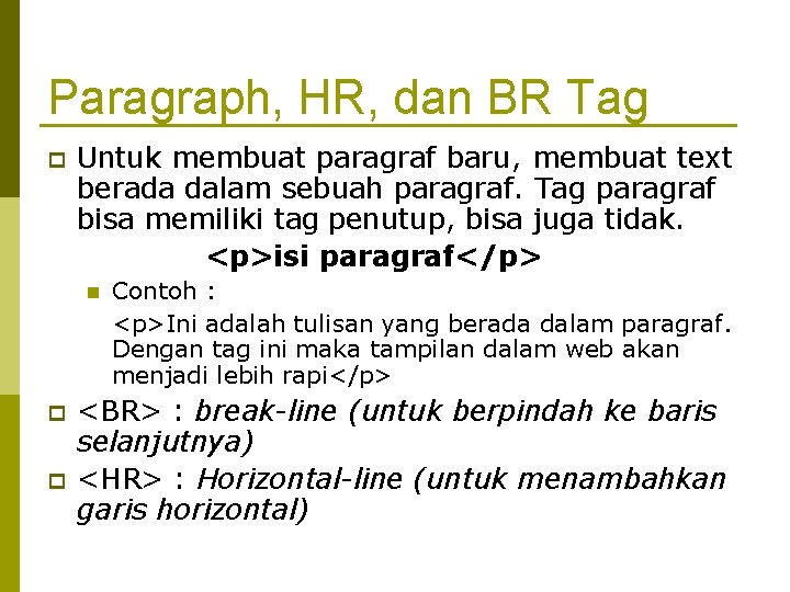 Paragraph, HR, dan BR Tag Untuk membuat paragraf baru, membuat text berada dalam sebuah