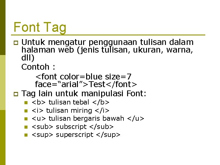 Font Tag Untuk mengatur penggunaan tulisan dalam halaman web (jenis tulisan, ukuran, warna, dll)