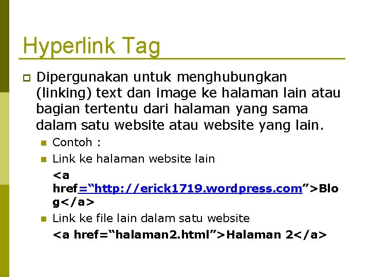 Hyperlink Tag Dipergunakan untuk menghubungkan (linking) text dan image ke halaman lain atau bagian