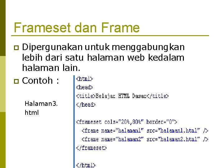 Frameset dan Frame Dipergunakan untuk menggabungkan lebih dari satu halaman web kedalam halaman lain.