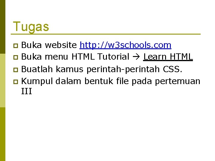 Tugas Buka website http: //w 3 schools. com Buka menu HTML Tutorial Learn HTML