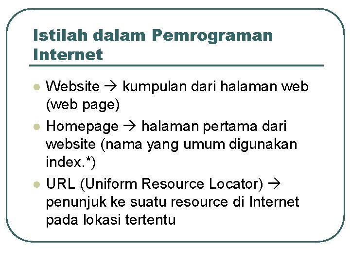 Istilah dalam Pemrograman Internet Website kumpulan dari halaman web (web page) Homepage halaman pertama