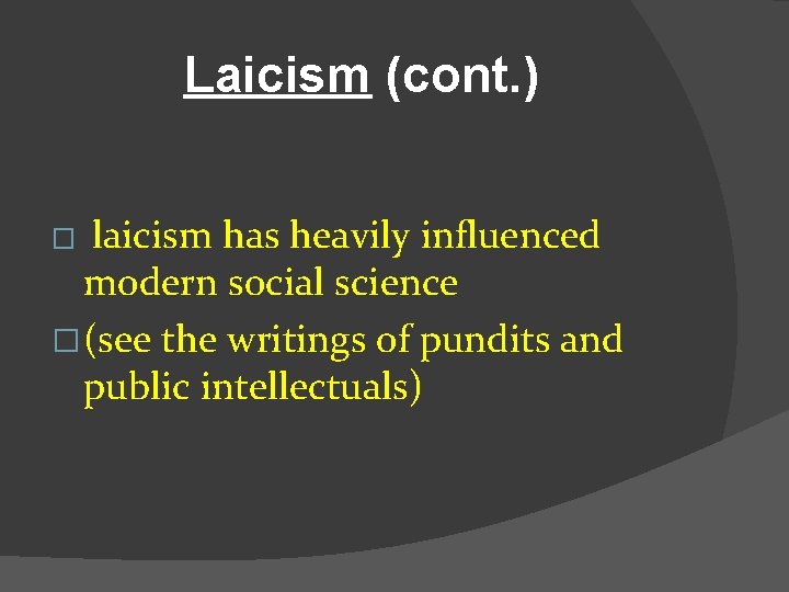 Laicism (cont. ) laicism has heavily influenced modern social science �(see the writings of