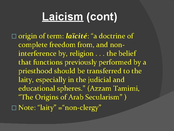 Laicism (cont) � origin of term: laïcité: “a doctrine of complete freedom from, and