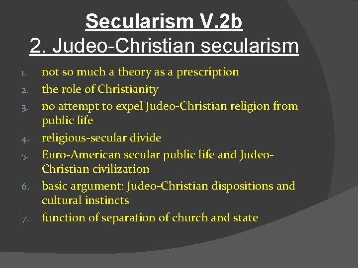 Secularism V. 2 b 2. Judeo-Christian secularism 1. 2. 3. 4. 5. 6. 7.