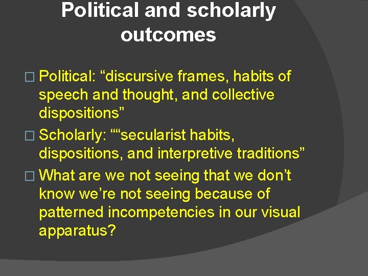 Political and scholarly outcomes � Political: “discursive frames, habits of speech and thought, and