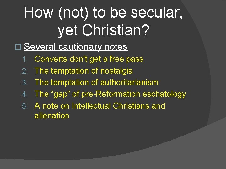 How (not) to be secular, yet Christian? � Several cautionary notes 1. Converts don’t