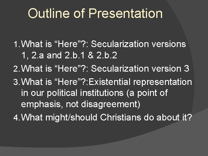 Outline of Presentation 1. What is “Here”? : Secularization versions 1, 2. a and