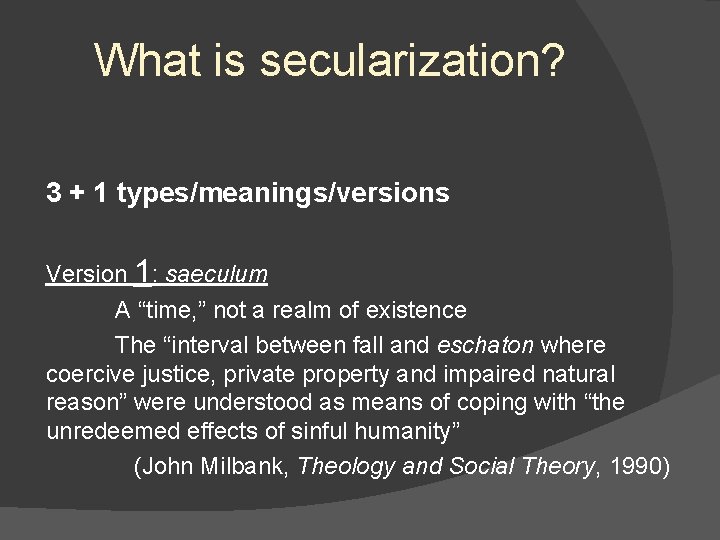 What is secularization? 3 + 1 types/meanings/versions Version 1: saeculum A “time, ” not