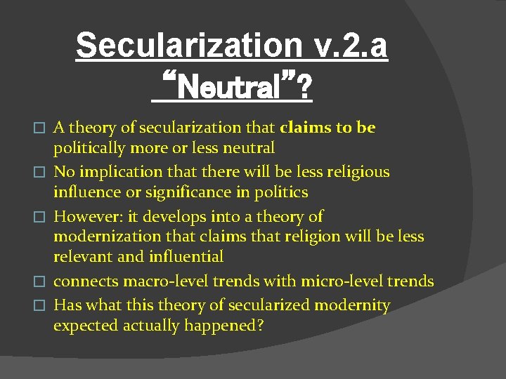 Secularization v. 2. a “Neutral”? � � � A theory of secularization that claims