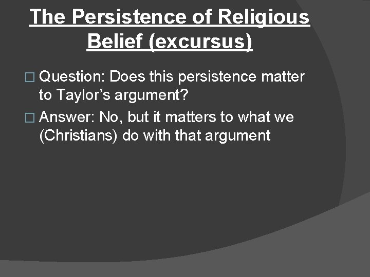 The Persistence of Religious Belief (excursus) � Question: Does this persistence matter to Taylor’s