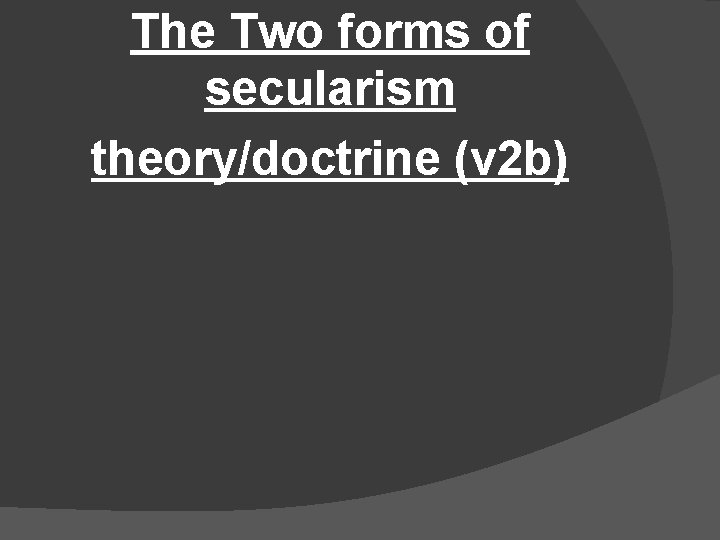The Two forms of secularism theory/doctrine (v 2 b) 