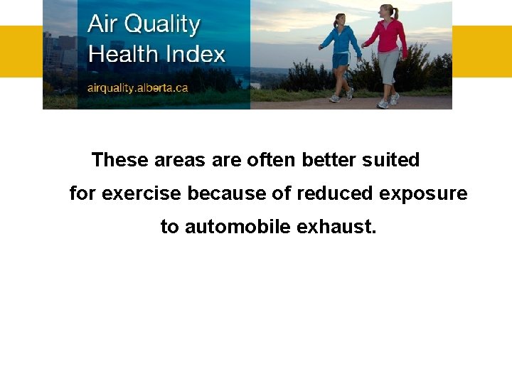 These areas are often better suited for exercise because of reduced exposure to automobile